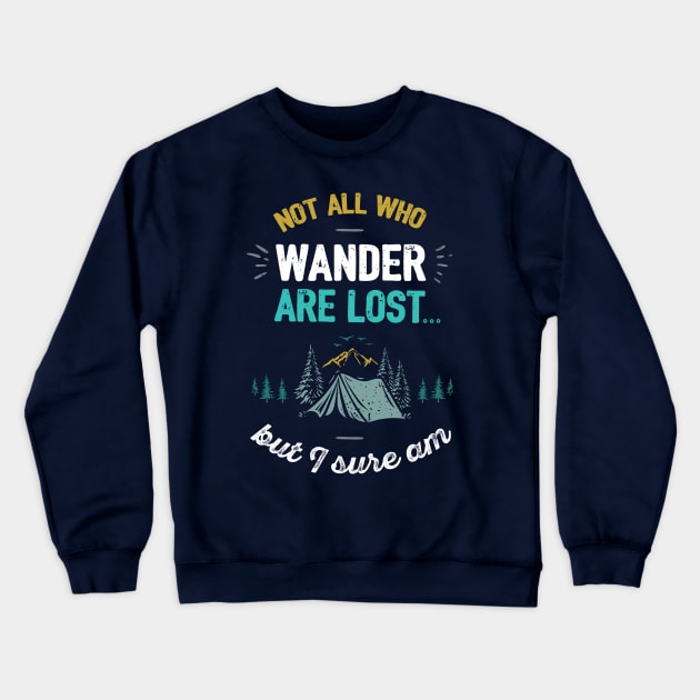 Not All Who Wander Are Lost Funny Camping Quote Crewneck Sweatshirt by sentinelsupplyco